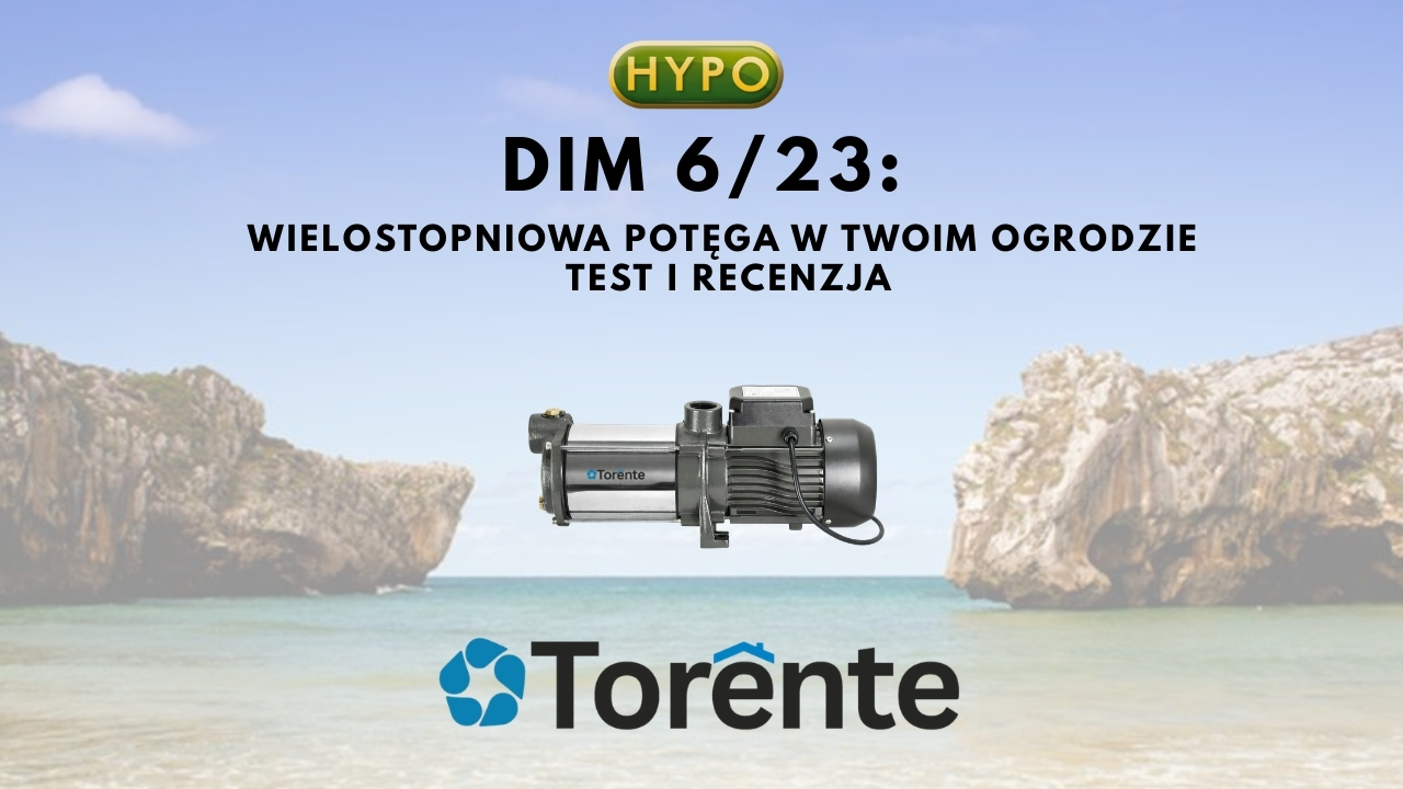 DIM 6/23: Torente - wielostopniowa potęga w Twoim ogrodzie: test i recenzja pompy
